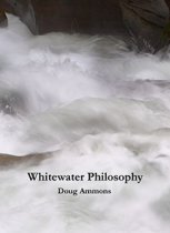 Whitewater Philosophy by Doug Ammons